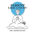 Parent Like a Guru: What You Put in Your Heart You Put In Your Child's Heart - Paperback