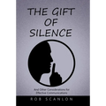 The Gift of Silence: And Other Considerations for Effective Communications - Hardcover