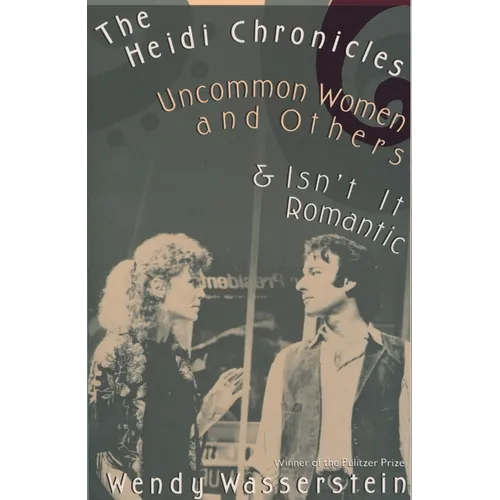 The Heidi Chronicles: Uncommon Women and Others & Isn't It Romantic - Paperback