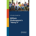 A Study Guide for William Shakespeare's "Henry V" - Paperback