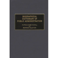 Biographical Dictionary of Public Administration - Hardcover
