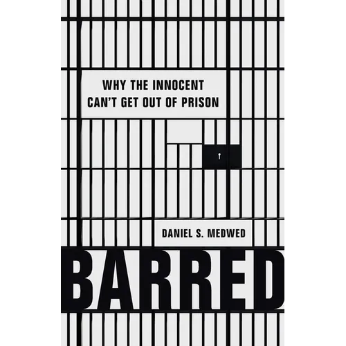 Barred: Why the Innocent Can't Get Out of Prison - Hardcover