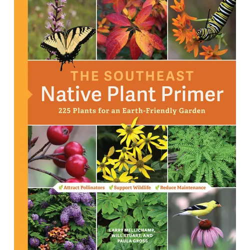 The Southeast Native Plant Primer: 225 Plants for an Earth-Friendly Garden - Paperback