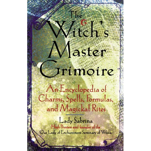 Witch's Master Grimoire: An Encyclopaedia of Charms, Spells, Formulas and Magical Rites - Paperback