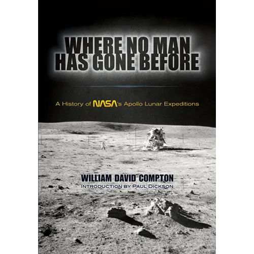 Where No Man Has Gone Before: A History of Nasa's Apollo Lunar Expeditions - Paperback