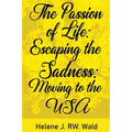 The Passion of Life: Escaping Sadness: Moving to the USA - Paperback