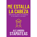 Me Estalla La Cabeza: Cómo Dejar de Ceder a Las Exigencias de Los Demás (¡Y a Las Mías!) - Paperback