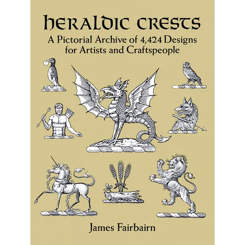 Heraldic Crests: A Pictorial Archive of 4,424 Designs for Artists and Craftspeople - Paperback