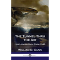 Tunnel Thru the Air: ...or Looking Back From 1940 - Hardcover