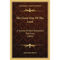 The Great Day Of The Lord: A Survey Of New Testament Teaching (1894) - Paperback