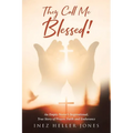 They Call Me Blessed!: An Empty Nester's Inspirational, True Story of Prayer, Faith and Endurance - Paperback