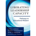 Liberating Leadership Capacity: Pathways to Educational Wisdom - Paperback