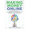 Making Money Online: Beginners Guide to Marketing E-commerce, Drop Shipping and - Paperback