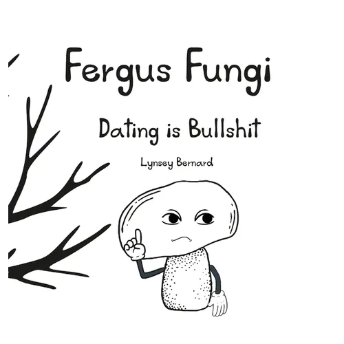 Fergus Fungi: Dating is Bullshit - Hardcover