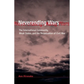 Neverending Wars: The International Community, Weak States, and the Perpetuation of Civil War - Paperback