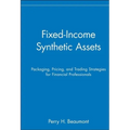 Fixed-Income Synthetic Assets: Packaging, Pricing, and Trading Strategies for Financial Professionals - Hardcover