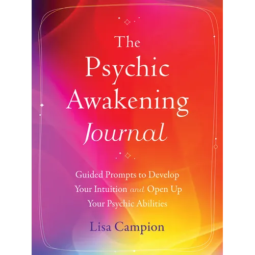The Psychic Awakening Journal: Guided Prompts to Develop Your Intuition and Open Up Your Psychic Abilities - Paperback