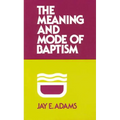 Meaning and Mode of Baptism - Paperback