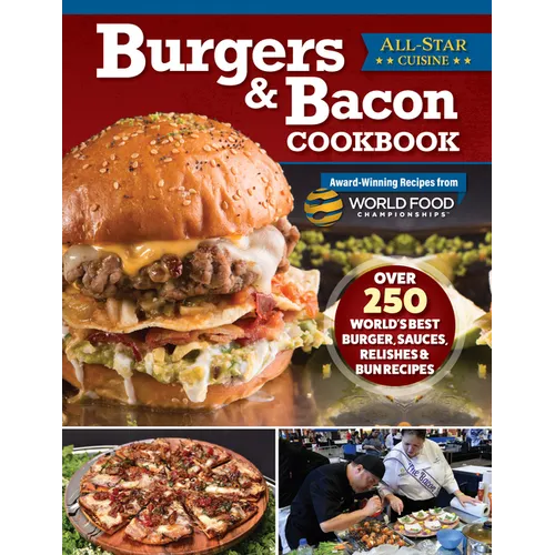 Burgers & Bacon Cookbook: Over 250 World's Best Burgers, Sauces, Relishes & Bun Recipes - Paperback