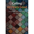 Calling All Years Good: Christian Vocation Throughout Life's Seasons - Paperback