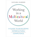 Working in a Multicultural World: A Guide to Developing Intercultural Competence - Hardcover