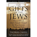 The Gifts of the Jews: How a Tribe of Desert Nomads Changed the Way Everyone Thinks and Feels - Paperback