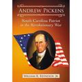 Andrew Pickens: South Carolina Patriot in the Revolutionary War - Paperback