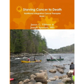 Starving Cancer to Death Nutritional Integrative Cancer Therapies Book I - Paperback