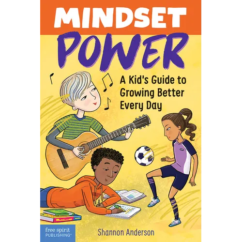 Mindset Power: A Kid's Guide to Growing Better Every Day - Paperback