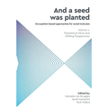 And a Seed was Planted ...' Occupation based approaches for social inclusion: Volume 1: Theoretical Views and Shifting Perspectives - Paperback