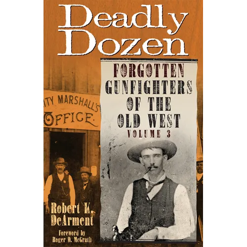 Deadly Dozen: Forgotten Gunfighters of the Old West, Vol. 3 - Paperback