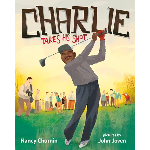 Charlie Takes His Shot: How Charlie Sifford Broke the Color Barrier in Golf - Hardcover
