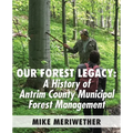 Our Forest Legacy: A History of Antrim County Municipal Forest Management - Paperback