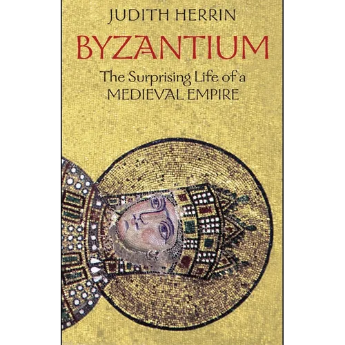 Byzantium: The Surprising Life of a Medieval Empire - Paperback