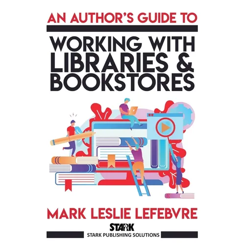 An Author's Guide to Working with Libraries and Bookstores - Paperback