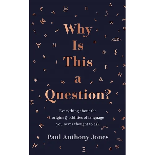 Why Is This a Question?: Everything about the Origins and Oddities of Language You Never Thought to Ask - Paperback