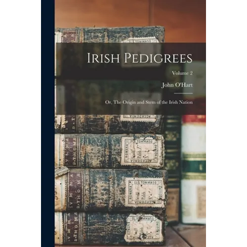 Irish Pedigrees: Or, The Origin and Stem of the Irish Nation; Volume 2 - Paperback