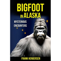 Bigfoot in Alaska: Mysterious Encounters - Paperback