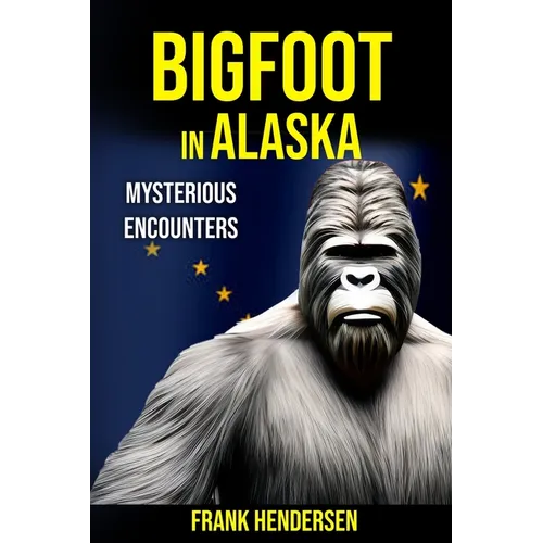 Bigfoot in Alaska: Mysterious Encounters - Paperback