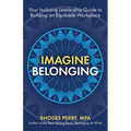 Imagine Belonging: Your Inclusive Leadership Guide to Building an Equitable Workplace - Paperback