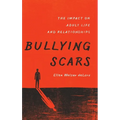 Bullying Scars: The Impact on Adult Life and Relationships - Hardcover