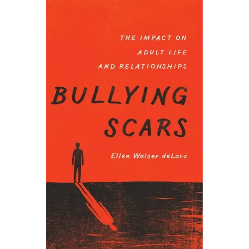 Bullying Scars: The Impact on Adult Life and Relationships - Hardcover