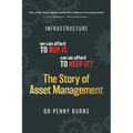 The Story of Asset Management: Infrastructure. We can afford to buy it. Can we afford to keep it? - Paperback