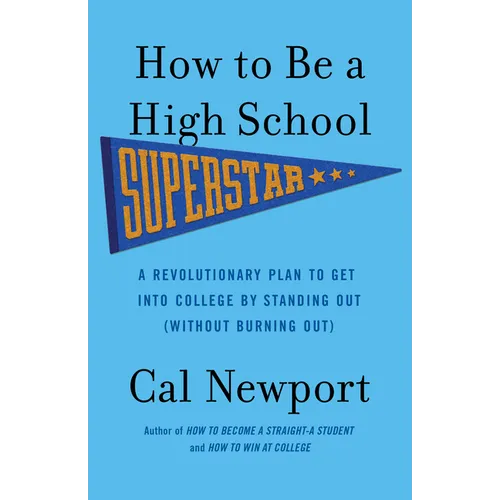 How to Be a High School Superstar: A Revolutionary Plan to Get Into College by Standing Out (Without Burning Out) - Paperback