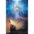 I Met God and Also Satan: The Out-Of-Body Experience That Dramatically Changed My Life - Paperback