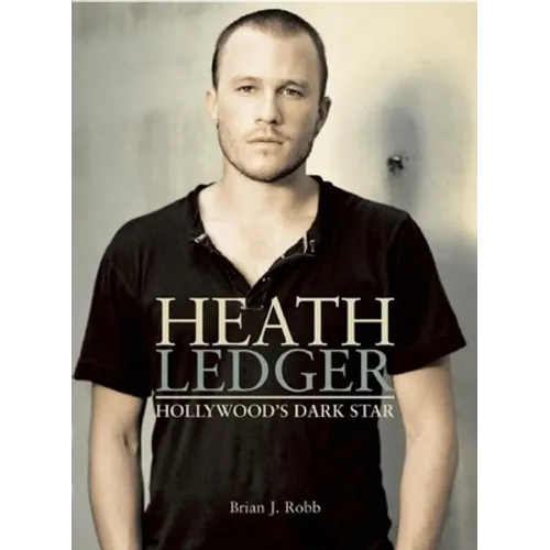 Heath Ledger: Hollywood's Dark Star - Paperback