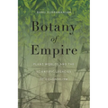 Botany of Empire: Plant Worlds and the Scientific Legacies of Colonialism - Paperback