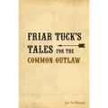 Friar Tuck's Tales For The Common Outlaw - Paperback