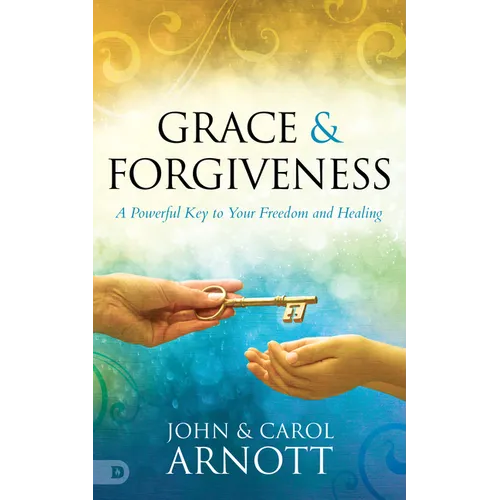 Grace and Forgiveness: A Powerful Key to Your Freedom and Healing - Paperback