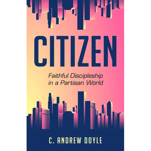 Citizen: Faithful Discipleship in a Partisan World - Paperback